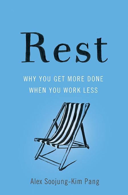 Rest: Why you get more done when you work less